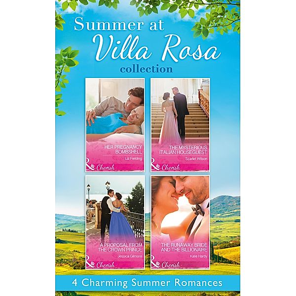 Summer At Villa Rosa Collection: Her Pregnancy Bombshell / The Mysterious Italian Houseguest / The Runaway Bride and the Billionaire / A Proposal from the Crown Prince, Liz Fielding, Scarlet Wilson, Kate Hardy, Jessica Gilmore
