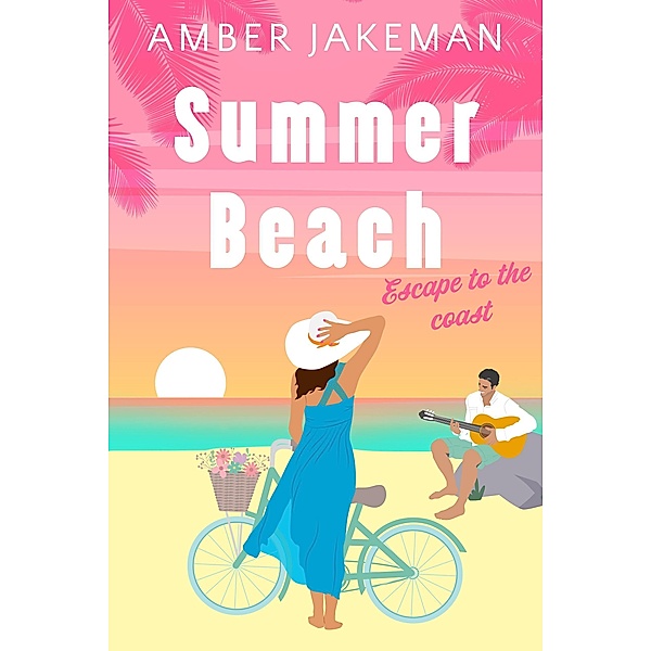 Summer Beach (Escape to the Coast, #1) / Escape to the Coast, Amber Jakeman