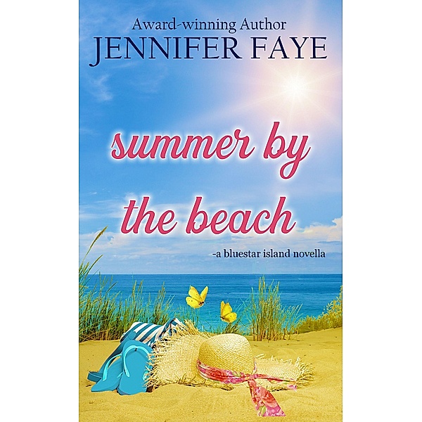 Summer by the Beach: A Second Chance Small Town Romance (The Bell Family of Bluestar Island, #5) / The Bell Family of Bluestar Island, Jennifer Faye