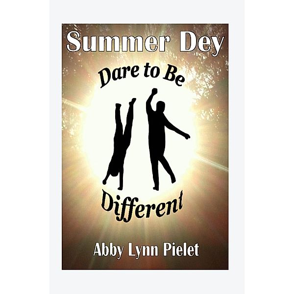 Summer Dey: Dare to be Different, Abby Lynn Pielet