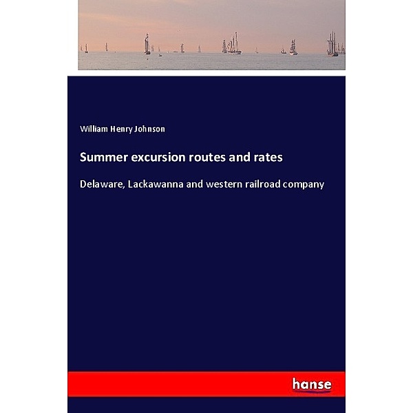 Summer excursion routes and rates, William Henry Johnson