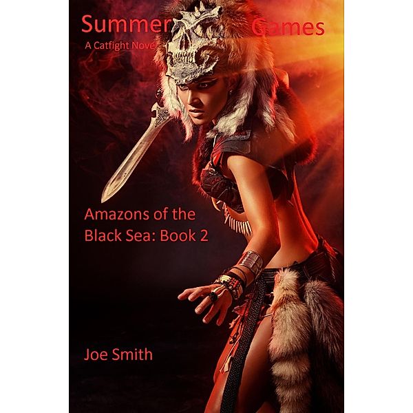 Summer Games (A Catfight Novel) / Amazons of the Black Sea, Joe Smith