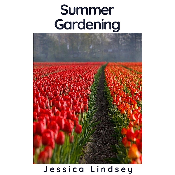 Summer Gardening, Jessica Lindsey