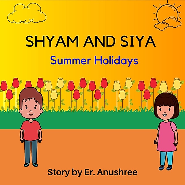 Summer Holidays (Shyam and Siya, #2) / Shyam and Siya, Turnright Publications, Er. Anushree