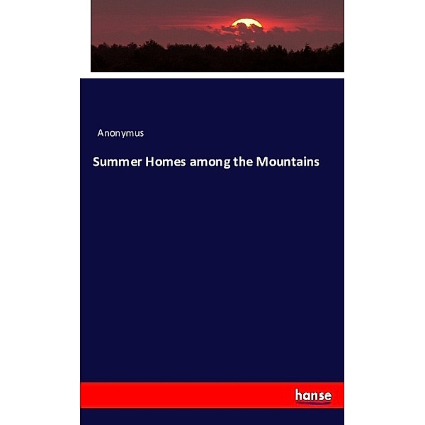 Summer Homes among the Mountains, Anonym
