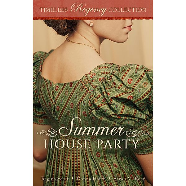 Summer House Party (Timeless Regency Collection, #4), Regina Scott, Donna Hatch, Sarah M. Eden