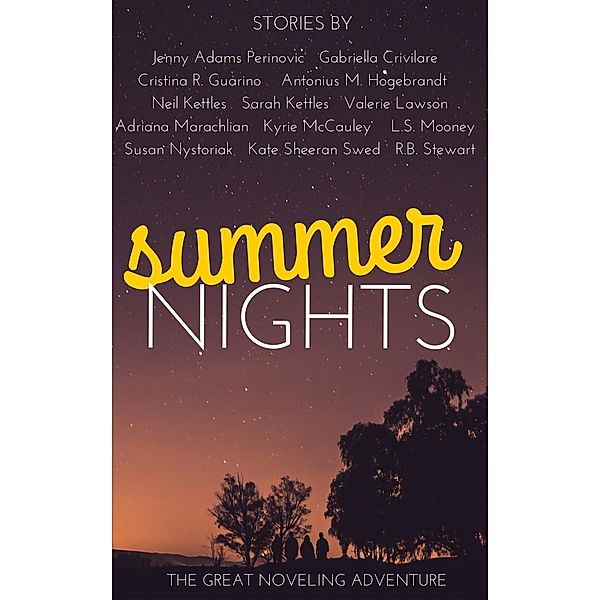 Summer Nights (The Great Noveling Adventure, #1), Jenny Adams Perinovic, Susan Nystoriak, R. B. Stewart, Kate Sheeran Swed, Sarah Kettles, Gabriella Crivilare, Cristina R. Guarino, Antonius M. Hogebrandt, Neil Kettles, Valerie Lawson, Adriana Marachlian, Kyrie McCauley, L. S. Mooney