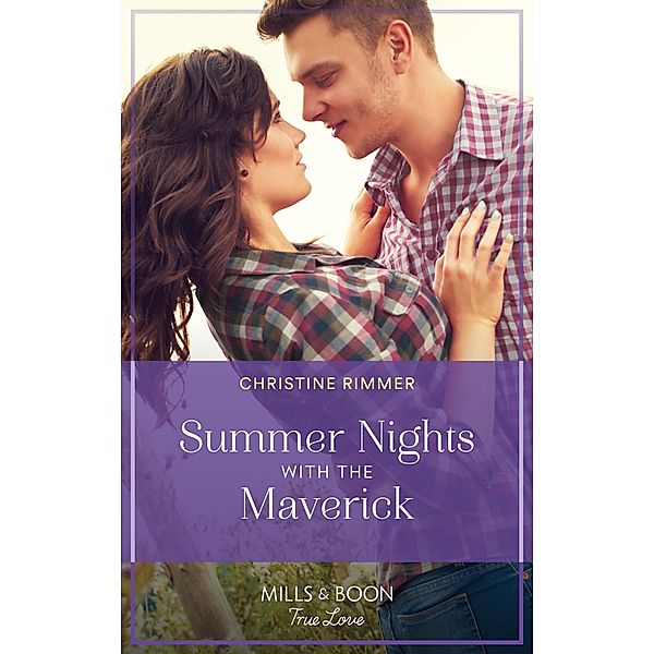 Summer Nights With The Maverick (Mills & Boon True Love) (Montana Mavericks: Brothers & Broncos, Book 1) / True Love, Christine Rimmer