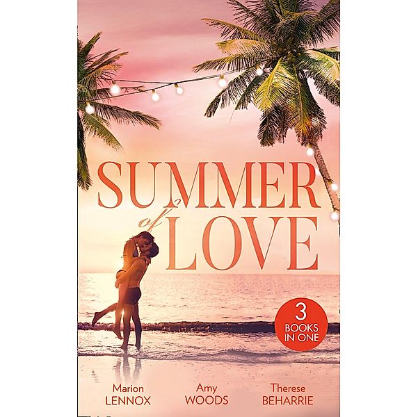 Summer Of Love: His Cinderella Heiress / An Officer and Her Gentleman / The Millionaire's Redemption / Mills & Boon, Marion Lennox, Amy Woods, Therese Beharrie