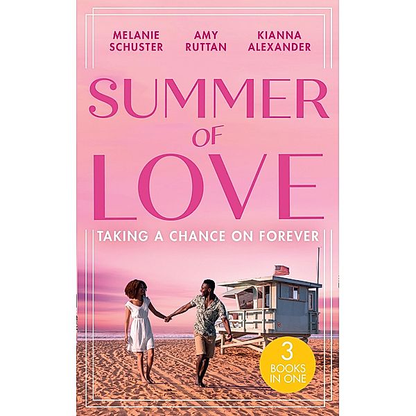 Summer Of Love: Taking A Chance On Forever: A Case for Romance / His Shock Valentine's Proposal / Forever with You / Mills & Boon, Melanie Schuster, Amy Ruttan, Kianna Alexander