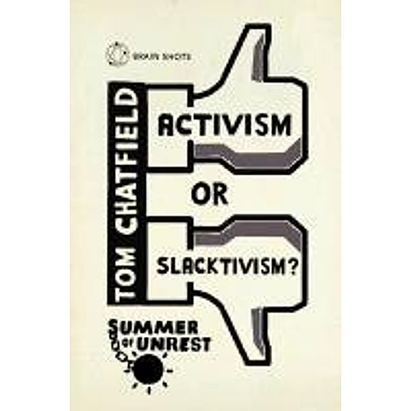 Summer of Unrest: Activism or Slacktivism?, Tom Chatfield