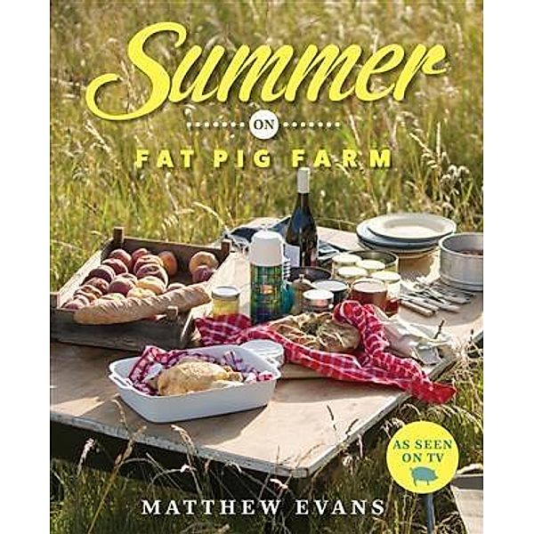 Summer on Fat Pig Farm, Matthew Evans