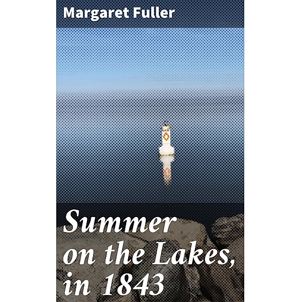 Summer on the Lakes, in 1843, Margaret Fuller