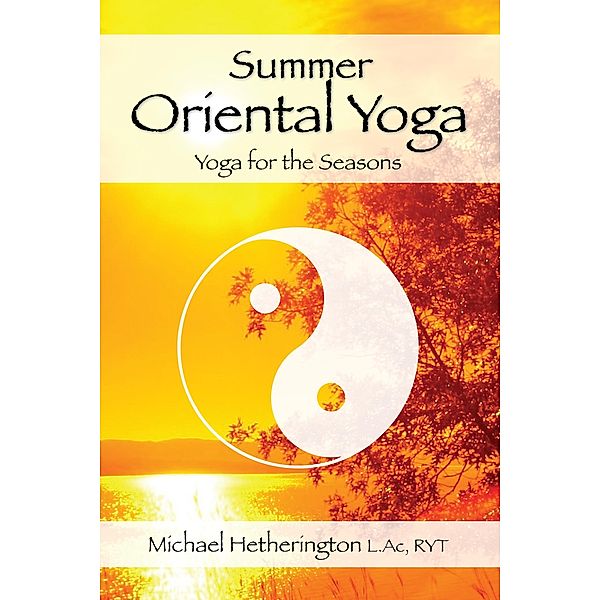 Summer Oriental Yoga: Taoist and Hatha yoga for the Seasons, Michael Hetherington