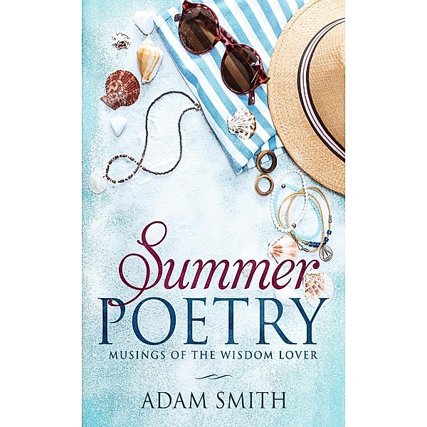Summer Poetry: Musings of the Wisdom Lover, Adam Smith