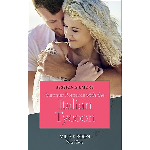 Summer Romance With The Italian Tycoon (Mills & Boon True Love), Jessica Gilmore