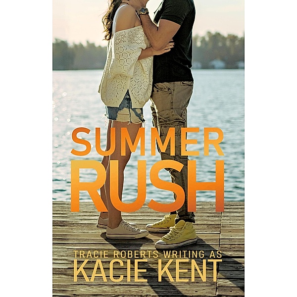 Summer Rush, Kacie Kent, Tracie Roberts