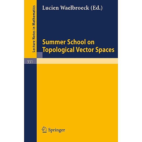 Summer School on Topological Vector Spaces / Lecture Notes in Mathematics Bd.331