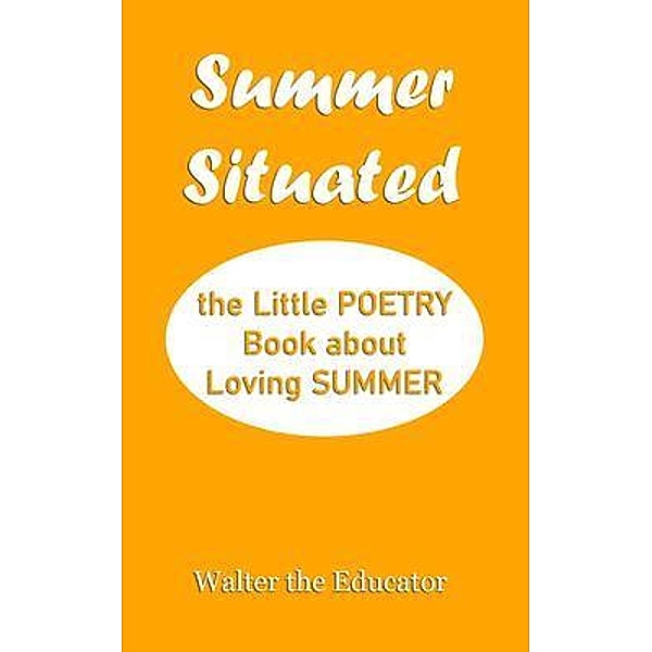 Summer Situated / POETRY BOOK SERIES, Walter the Educator