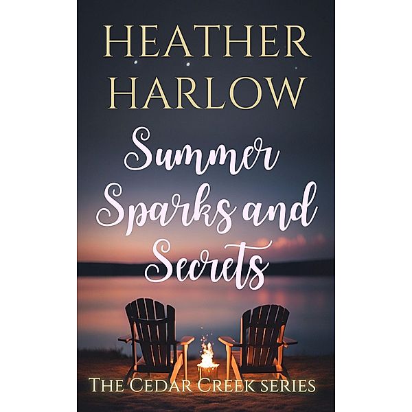 Summer Sparks and Secrets (The Cedar Creek Series, #5) / The Cedar Creek Series, Heather Harlow