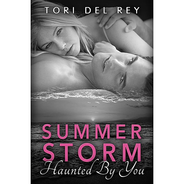 Summer Storm - Haunted by You (Basic Desires New Adult Romance, #1) / Basic Desires New Adult Romance, Tori Del Rey