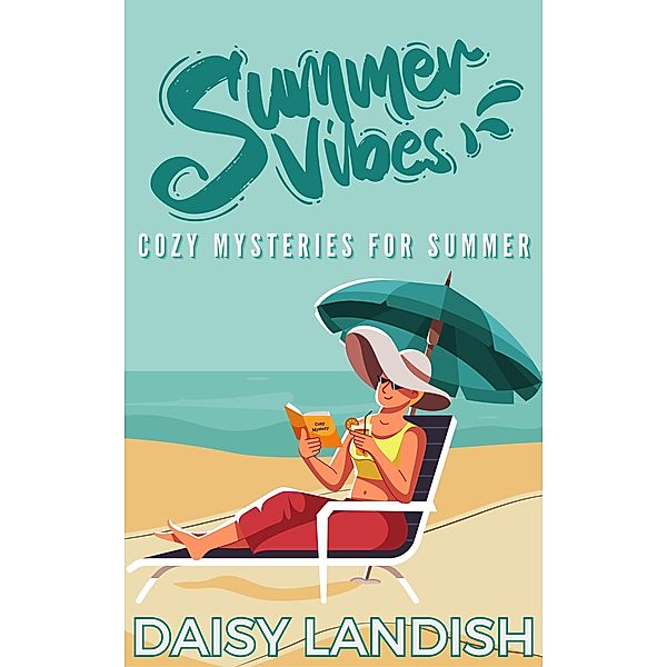 Summer Vibes: Cozy Mysteries for Summer (Cozy Mystery Samplers, #2) / Cozy Mystery Samplers, Daisy Landish
