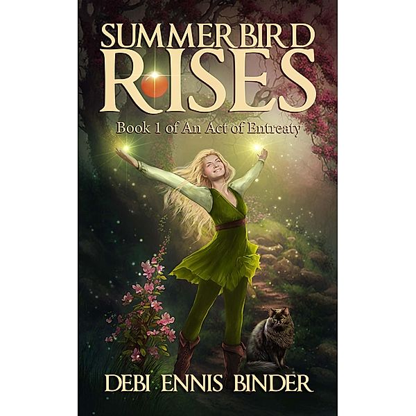 Summerbird Rises (Book 1 - An Act of Entreaty, #1) / Book 1 - An Act of Entreaty, Debi Ennis Binder
