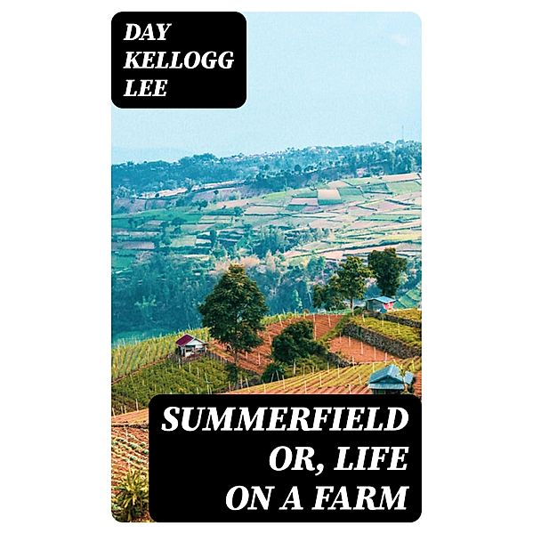 Summerfield or, Life on a Farm, Day Kellogg Lee
