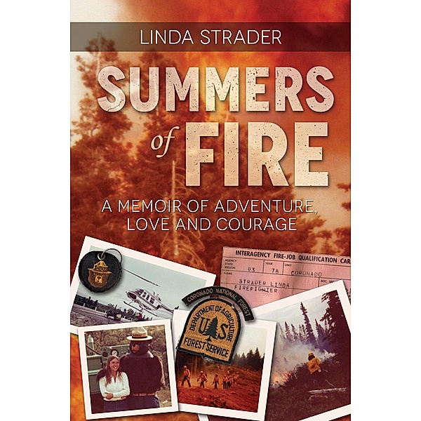 Summers of Fire: A Memoir of Adventure, Love, and Courage, Linda Strader