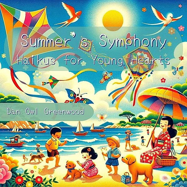 Summer's Symphony: Haikus for Young Hearts (Seasons in Verse: A Year Through Haiku for Children) / Seasons in Verse: A Year Through Haiku for Children, Dan Owl Greenwood