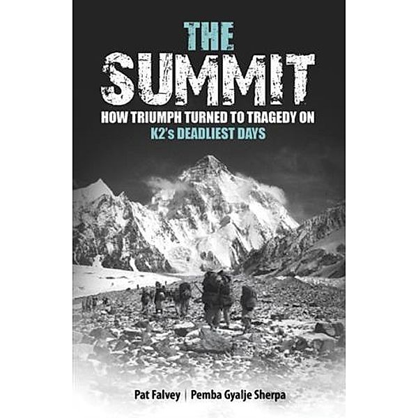 Summit: How Triumph Turned To Tragedy On K2's Deadliest Days, Pat Falvey