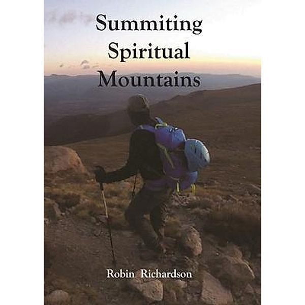 Summiting Spiritual Mountains / Robin Lee Richardson, Robin Richardson