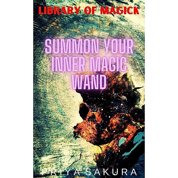 Summon Your Inner Magic Wand (Library of Magick, #3) / Library of Magick, Priya Sakura