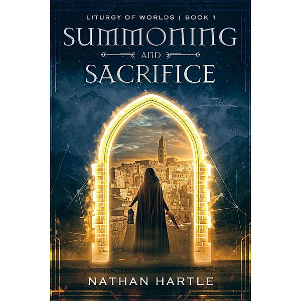 Summoning and Sacrifice (Liturgy of Worlds, #1) / Liturgy of Worlds, Nathan Hartle