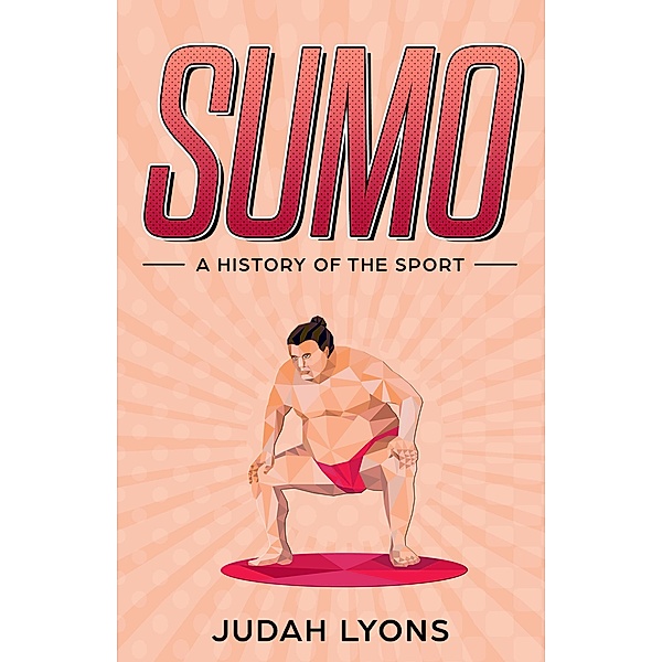 Sumo: A History of the Sport (Sports Shorts), Judah Lyons