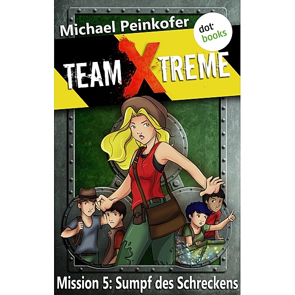 Sumpf des Schreckens / Team X-Treme Bd.5, Michael Peinkofer