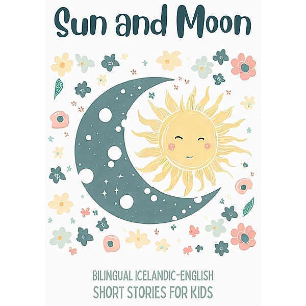 Sun and Moon: Bilingual Icelandic-English Short Stories for Kids, Coledown Bilingual Books