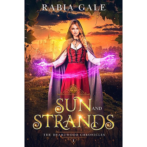 Sun and Strands (The Heartwood Chronicles, #1) / The Heartwood Chronicles, Rabia Gale