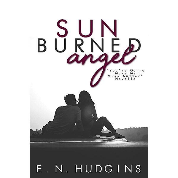 Sun Burned Angel (You're Gonna Make Me Miss Summer), E. N. Hudgins