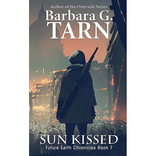 Sun Kissed (Future Earth Chronicles Book 7) / Future Earth Chronicles, Barbara G. Tarn