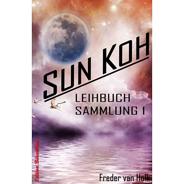 Sun Koh - Leihbuchsammlung 1, Freder van Holk