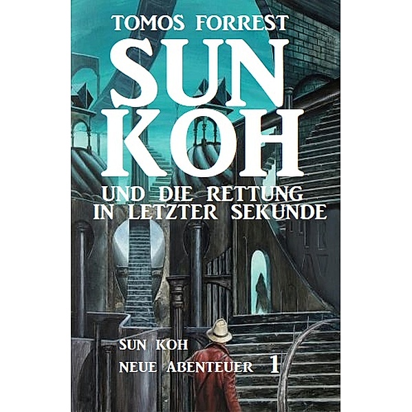 Sun Koh - Neue Abenteuer #1: Sun Koh und die Rettung in letzter Sekunde, Tomos Forrest