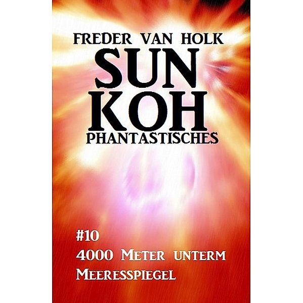 Sun Koh Taschenbuch #10: 4000 Meter unterm Meeresspiegel, Freder van Holk