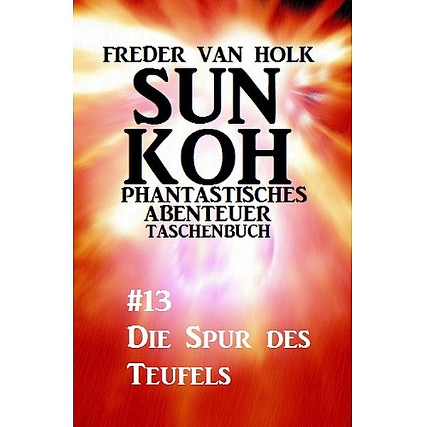 Sun Koh Taschenbuch #13: Die Spur des Teufels, Freder van Holk