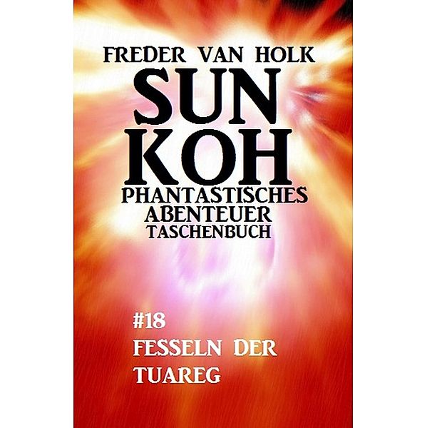 Sun Koh Taschenbuch #18: Fesseln der Tuareg, Freder van Holk