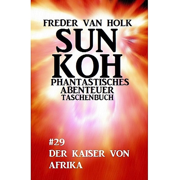 Sun Koh Taschenbuch #29: Der Kaiser von Afrika, Freder van Holk
