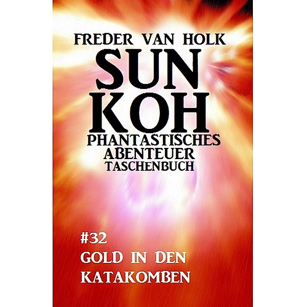 Sun Koh Taschenbuch #32: Gold in den Katakomben, Freder van Holk