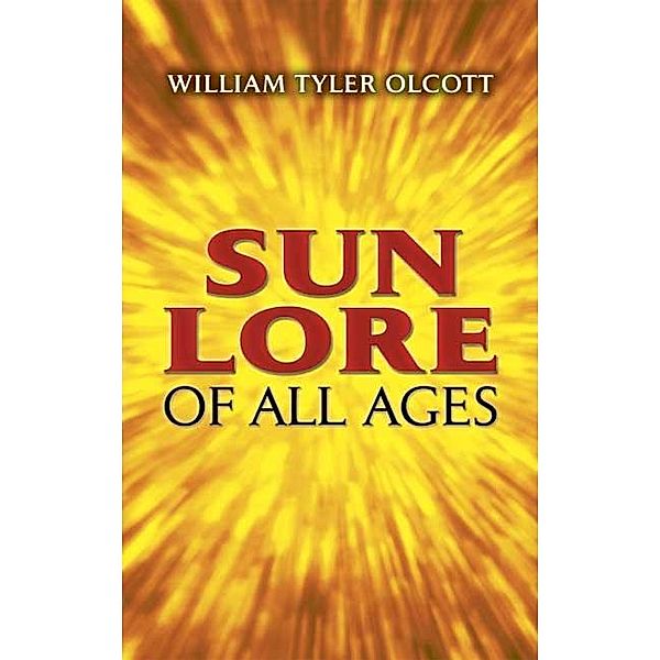 Sun Lore of All Ages / Dover Books on Astronomy, William Tyler Olcott