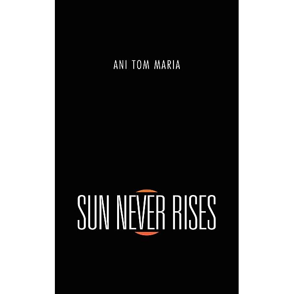 Sun Never Rises, Ani Tom Maria