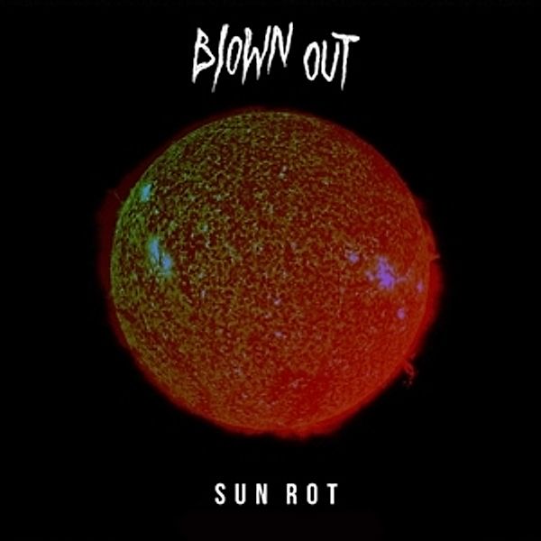 Sun Rot (Vinyl), Blown Out